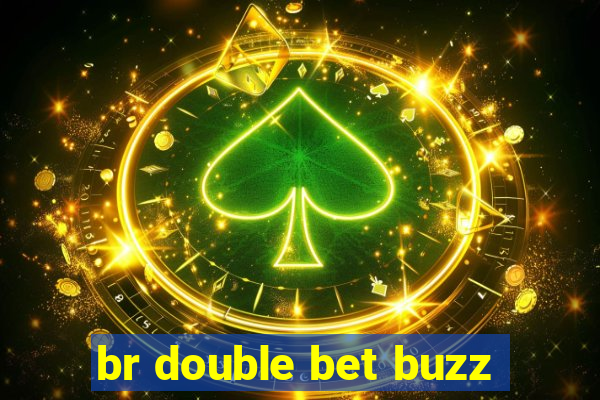 br double bet buzz